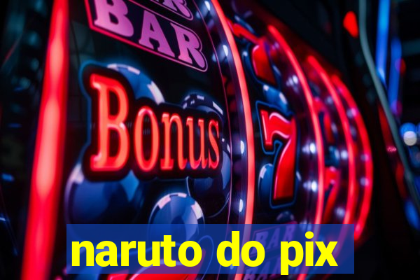 naruto do pix